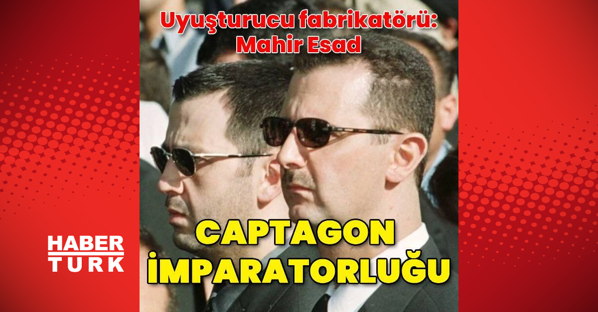 Mahir Esad’ın Captagon İmparatorluğu